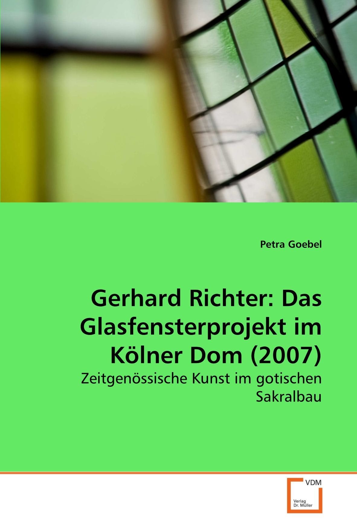 Gerhard Richter: Das Glasfensterprojekt im Kölner Dom (2007): Zeitgenössische Kunst im gotischen Sakralbau Philosophy
