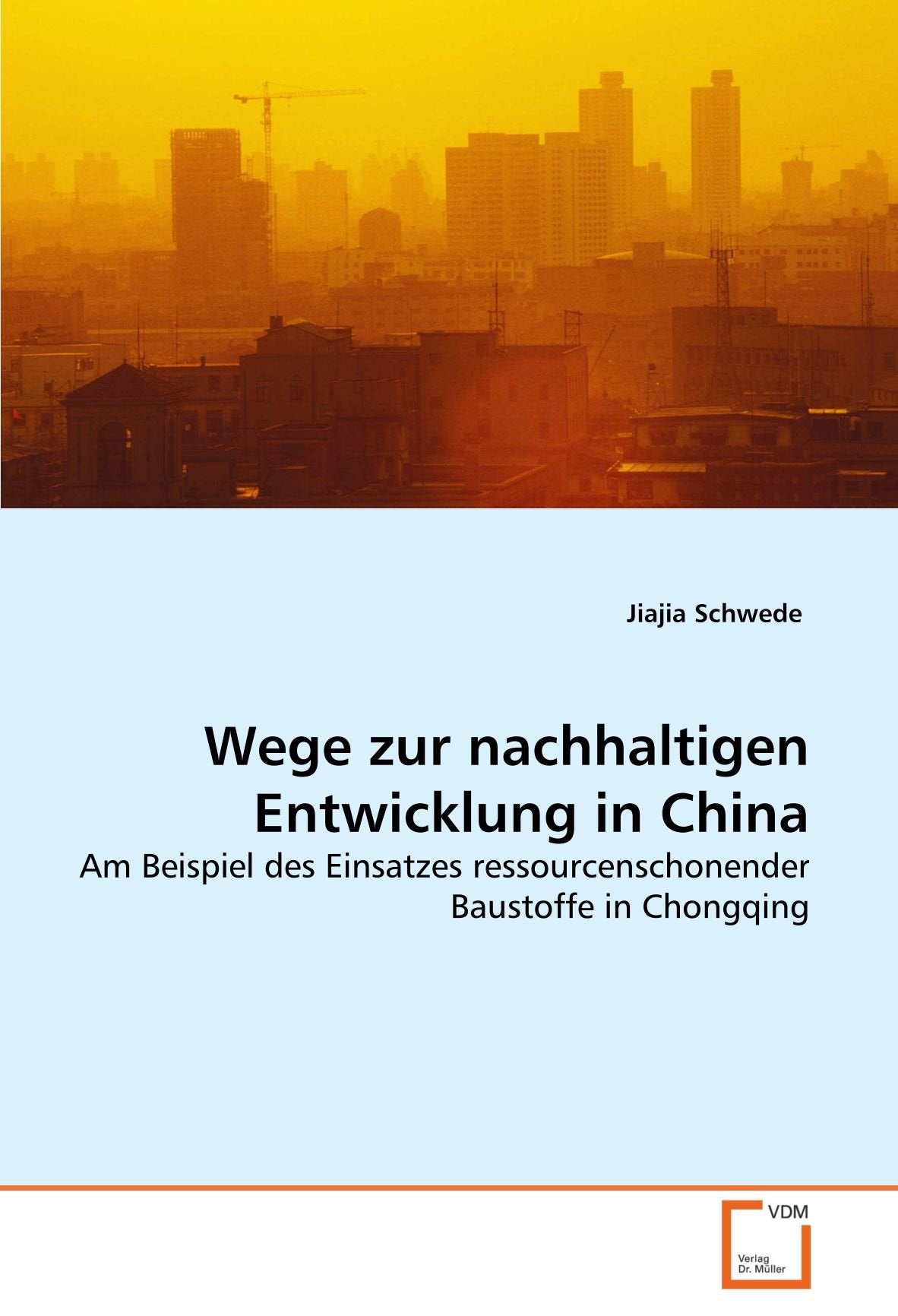 Wege zur nachhaltigen Entwicklung in China: Am Beispiel des Einsatzes ressourcenschonender Baustoffe in Chongqing Law