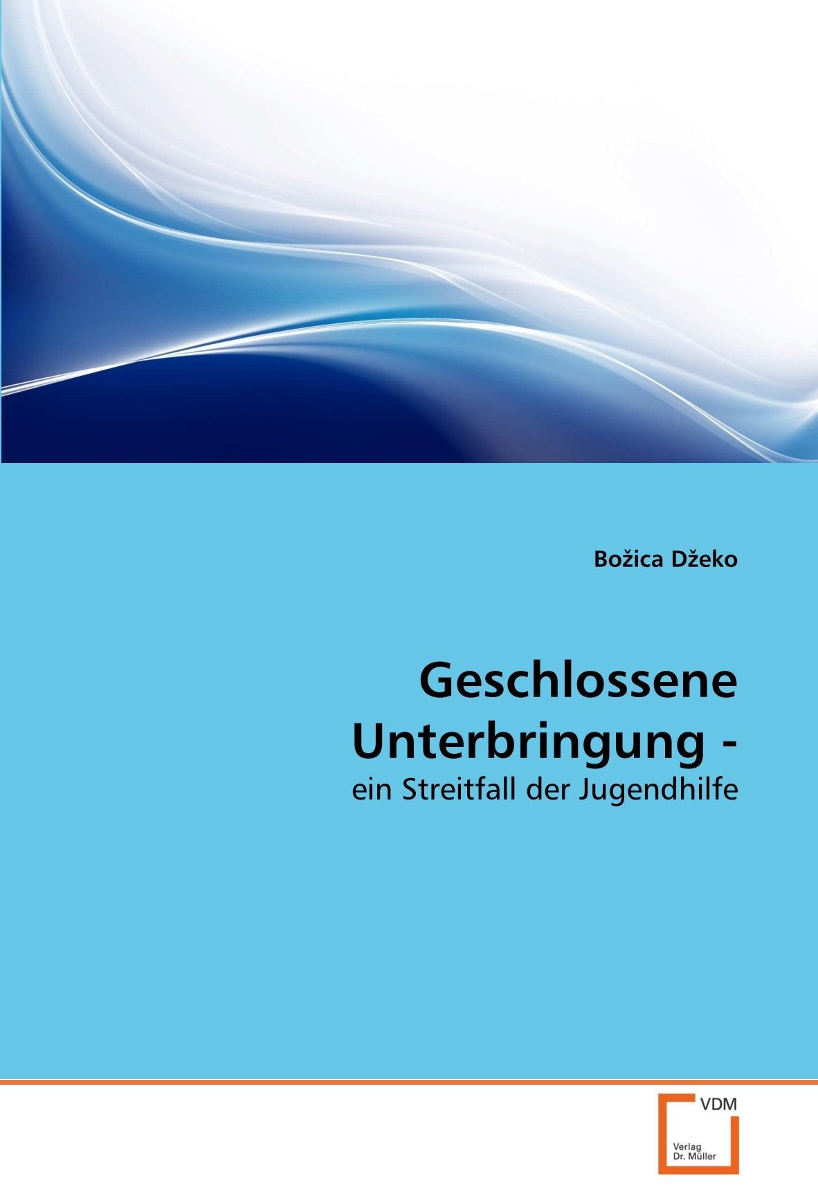 Geschlossene Unterbringung -: ein Streitfall der Jugendhilfe Politics & Society