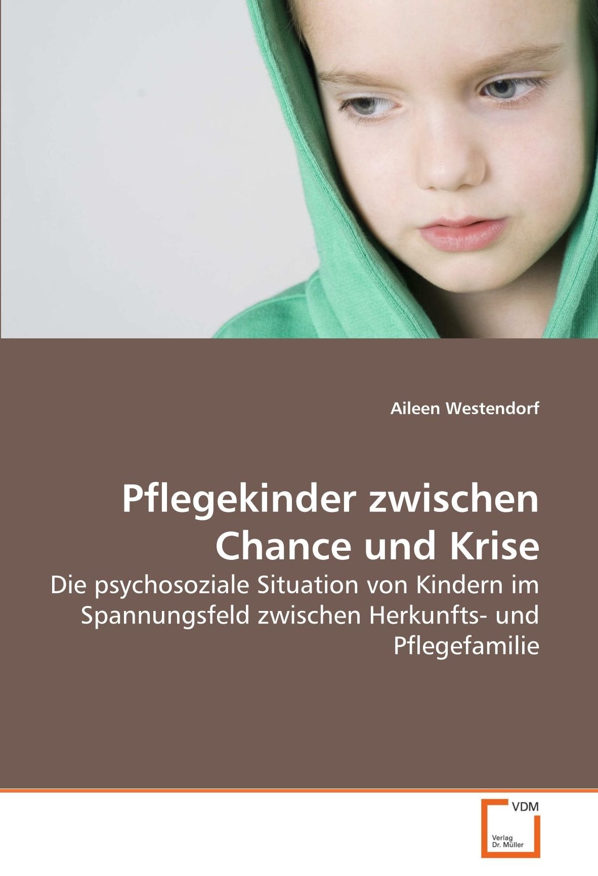 Pflegekinder zwischen Chance und Krise: Die psychosoziale Situation von Kindern im Spannungsfeld zwischen Herkunfts- und Pflegefamilie Politics & Society Books