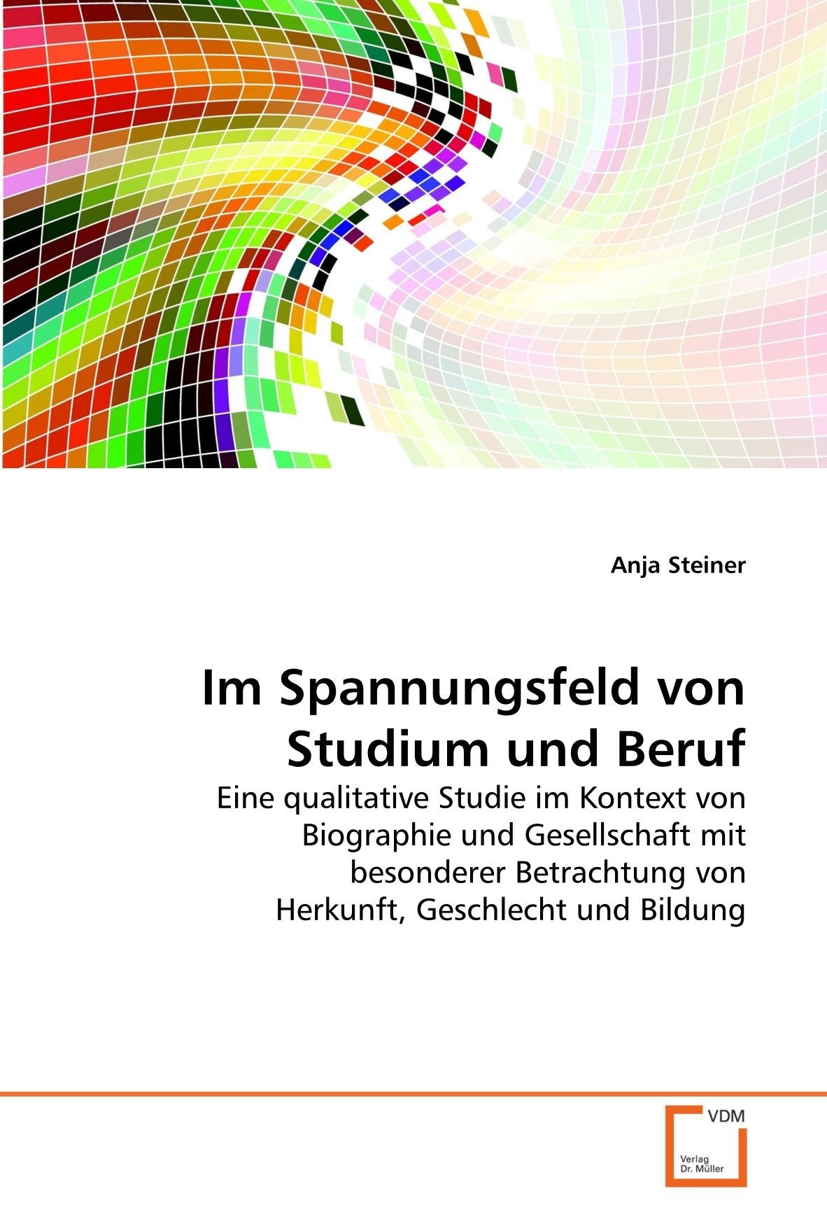 Im Spannungsfeld von Studium und Beruf: Eine qualitative Studie im Kontext von Biographie und Gesellschaft mit besonderer Betrachtung von Herkunft, Geschlecht und Bildung Law