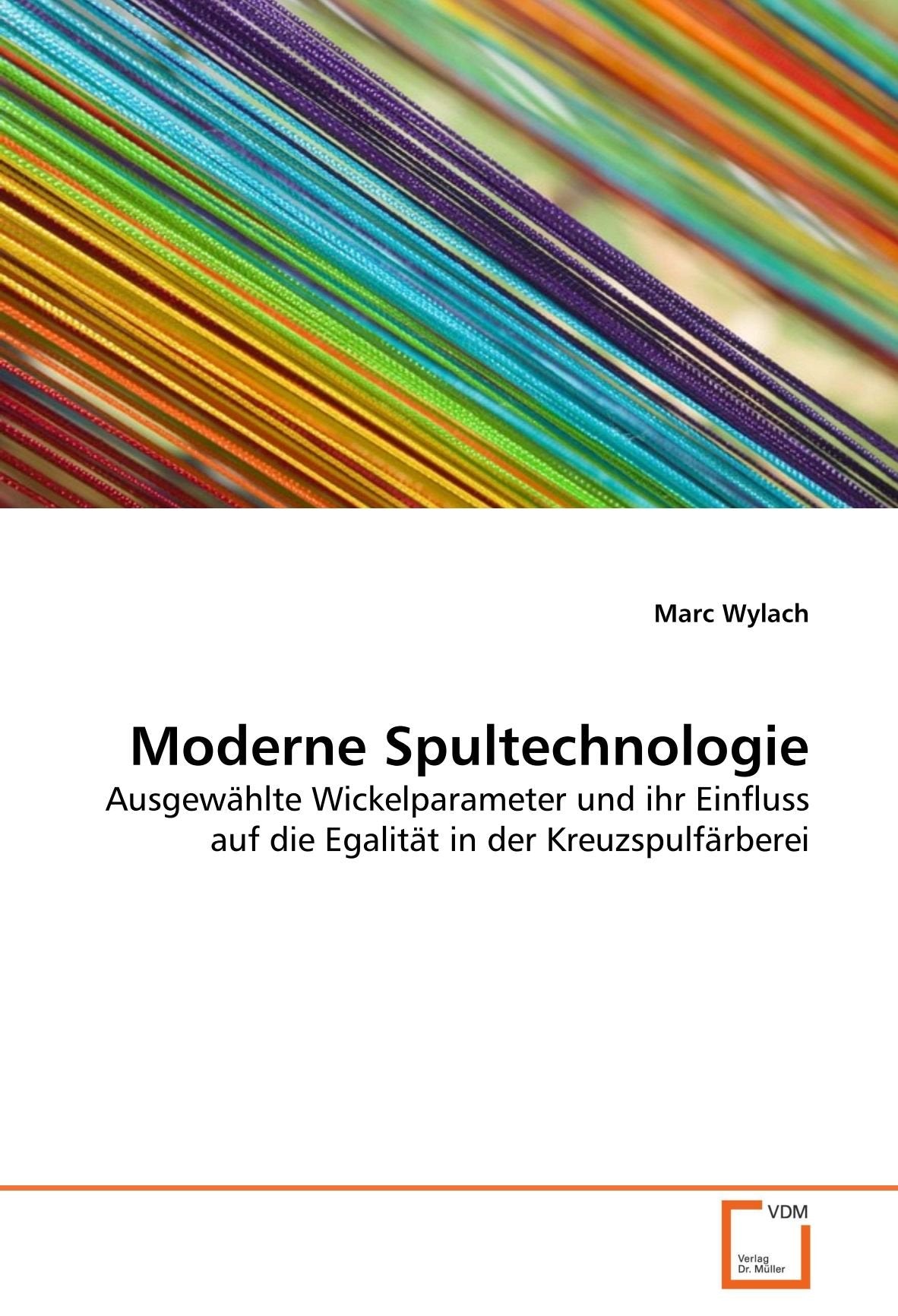 Moderne Spultechnologie: Ausgewählte Wickelparameter und ihr Einfluss auf die Egalität in der Kreuzspulfärberei Business & Technology