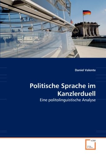Politische Sprache im Kanzlerduell: Eine politolinguistische Analyse Social Sciences