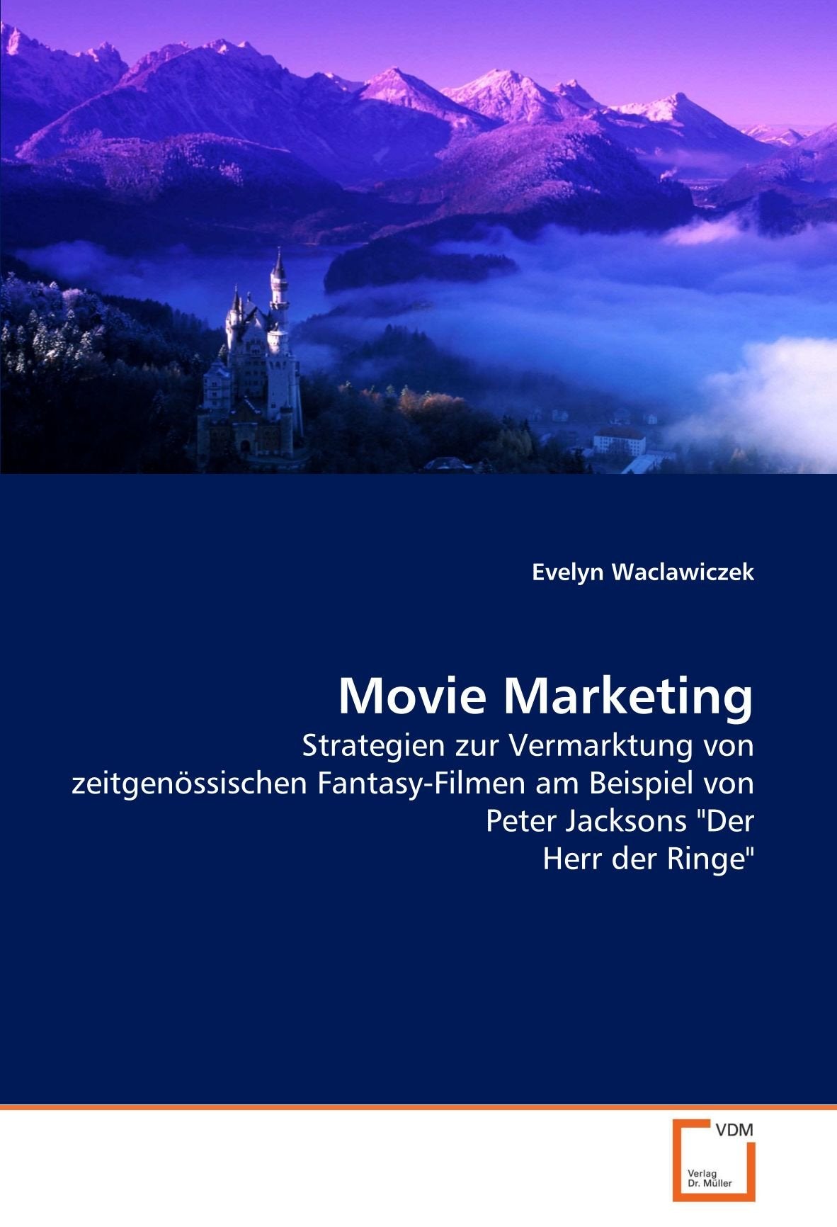 Movie Marketing: Strategien zur Vermarktung von zeitgenössischen Fantasy-Filmen am Beispiel von Peter Jacksons "Der Herr der Ringe" Law