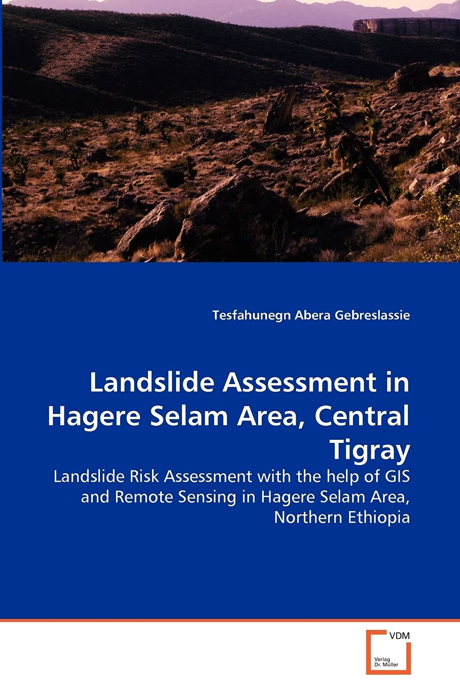 Landslide Assessment in Hagere Selam Area, Central Tigray: Landslide Risk Assessment with the help of GIS and Remote Sensing in Hagere Selam Area, Northern Ethiopia Business & Technology