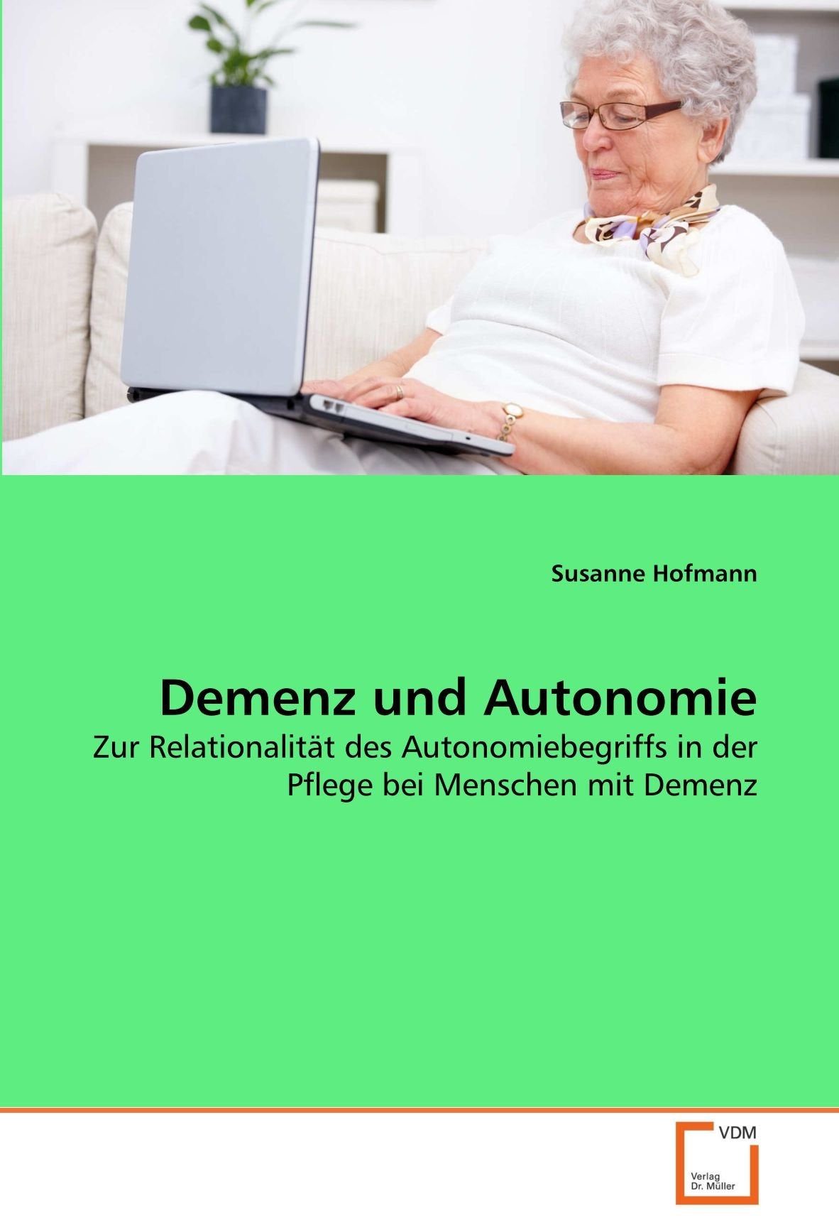 Demenz und Autonomie: Zur Relationalität des Autonomiebegriffs in der Pflege bei Menschen mit Demenz Medicine