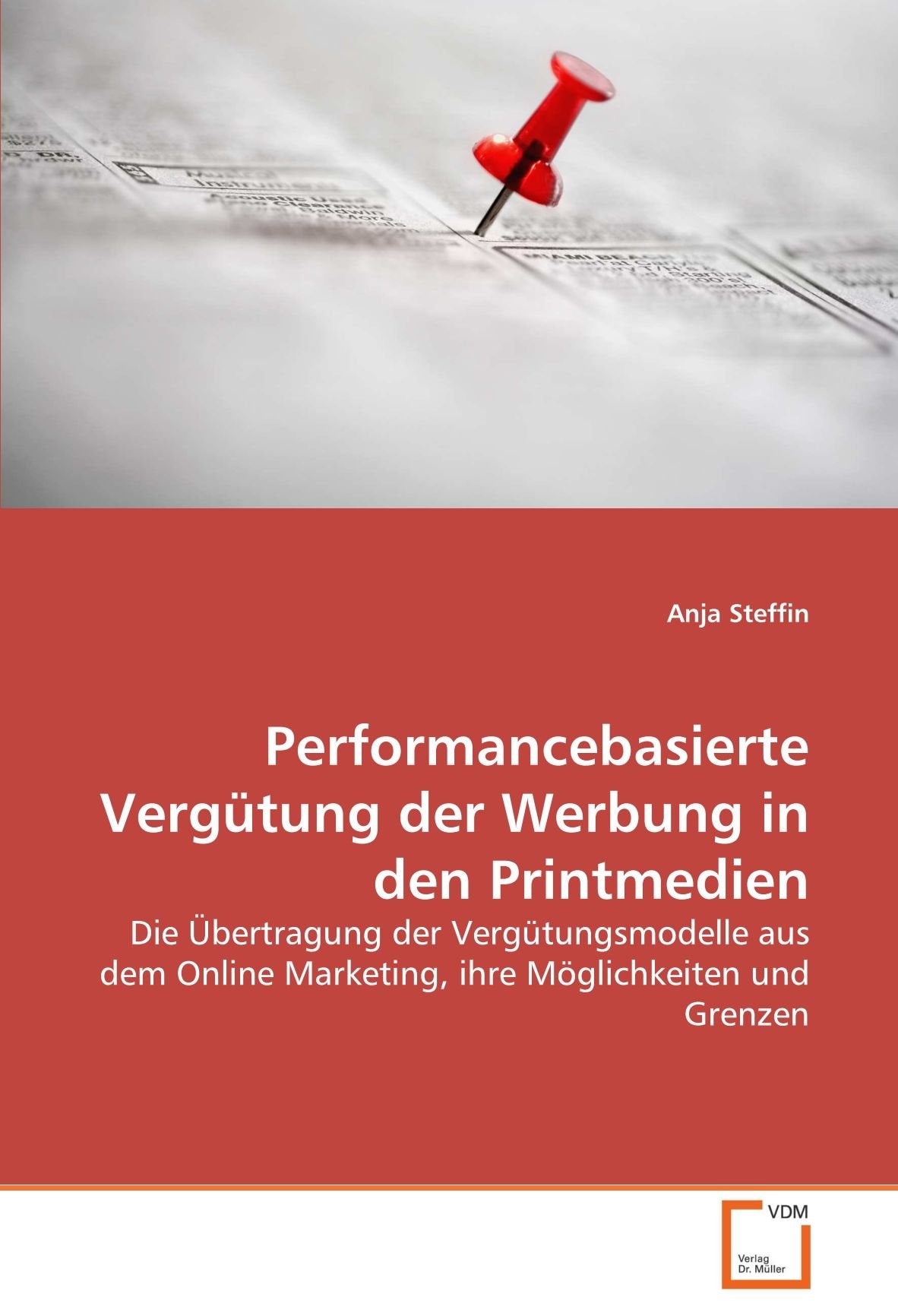 Performancebasierte Vergütung der Werbung in den Printmedien: Die Übertragung der Vergütungsmodelle aus dem Online Marketing, ihre Möglichkeiten und Grenzen Law