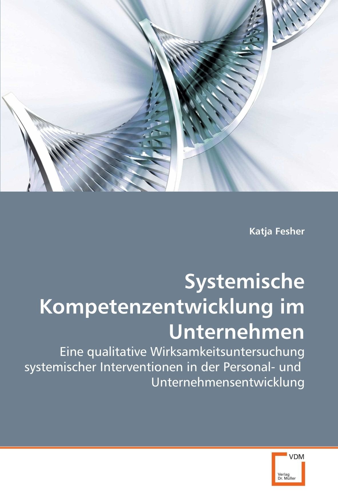 Systemische Kompetenzentwicklung im Unternehmen: Eine qualitative Wirksamkeitsuntersuchung systemischer Interventionen in der Personal- und Unternehmensentwicklung Law