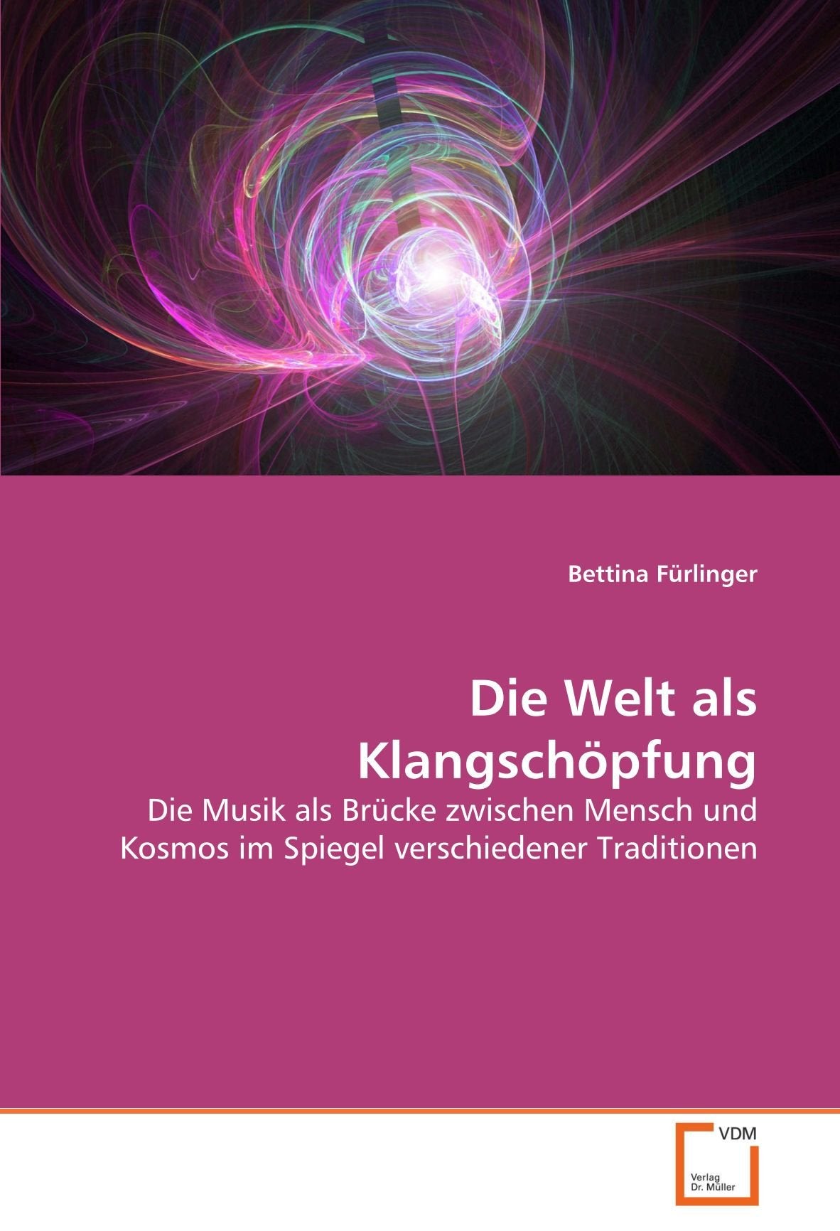 Die Welt als Klangschöpfung: Die Musik als Brücke zwischen Mensch und Kosmos im Spiegel verschiedener Traditionen Arts & Music