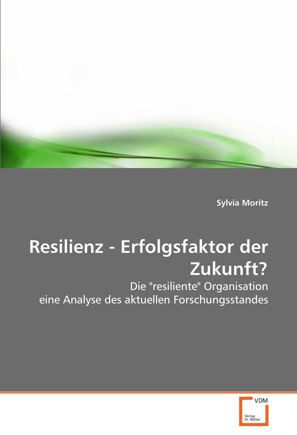 Resilienz - Erfolgsfaktor der Zukunft?: Die "resiliente" Organisation eine Analyse des aktuellen Forschungsstandes Law