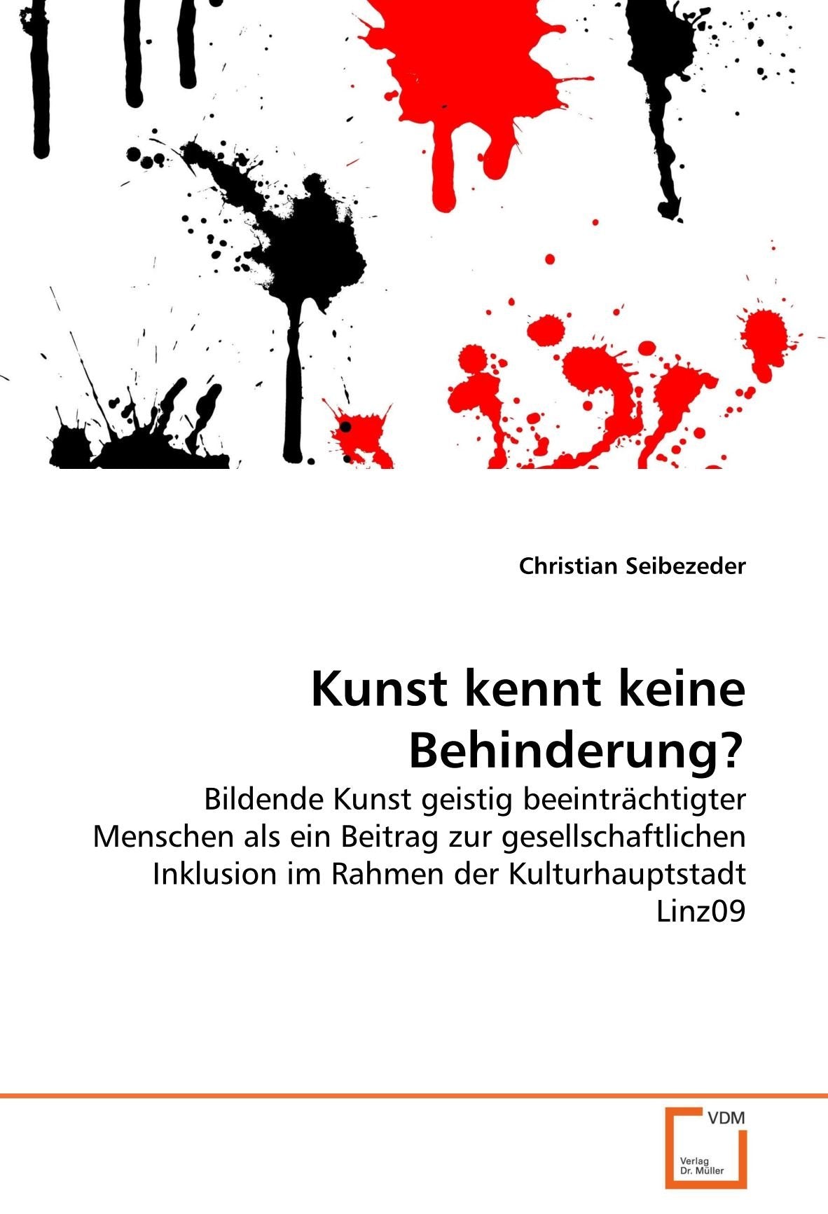 Kunst kennt keine Behinderung?: Bildende Kunst geistig beeinträchtigter Menschen als ein Beitrag zur gesellschaftlichen Inklusion im Rahmen der Kulturhauptstadt Linz09 Learning & Reference