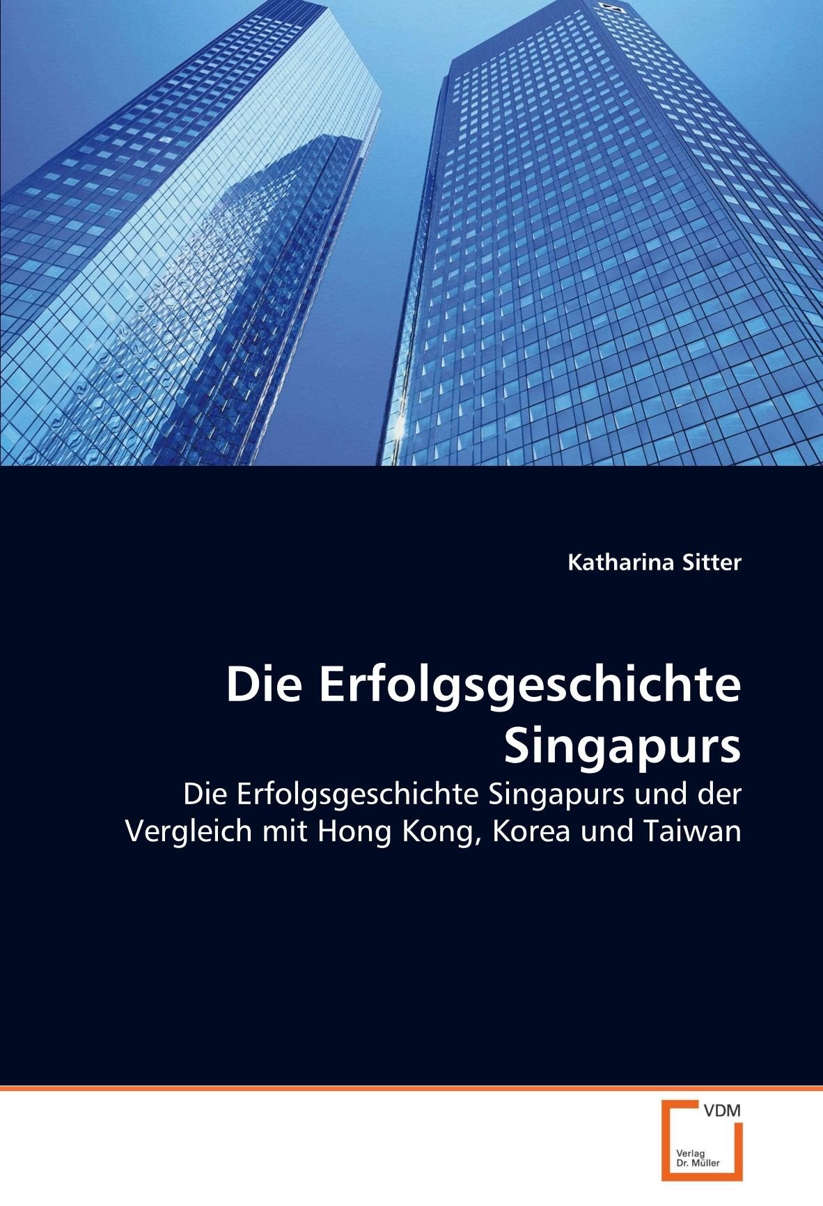 Die Erfolgsgeschichte Singapurs: Die Erfolgsgeschichte Singapurs und der Vergleich mit Hong Kong, Korea und Taiwan Law