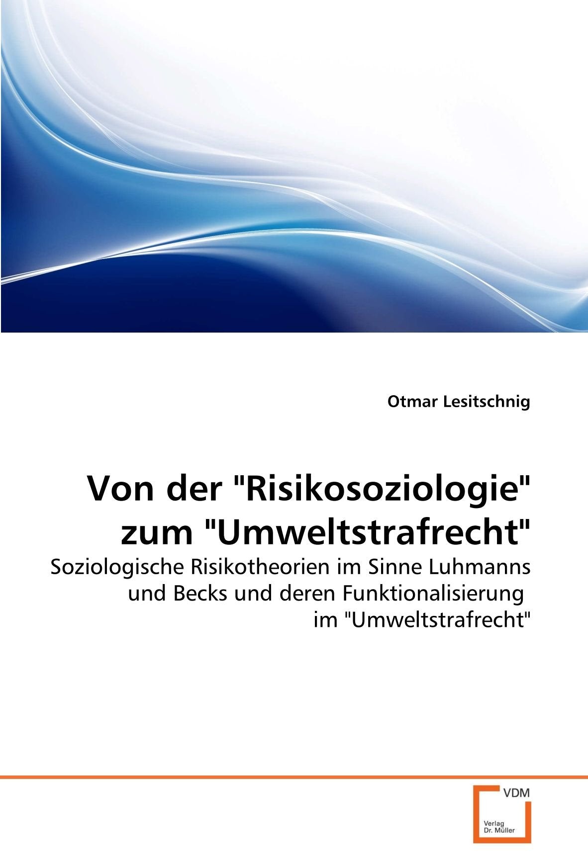 Von der "Risikosoziologie" zum "Umweltstrafrecht": Soziologische Risikotheorien im Sinne Luhmanns und Becks und deren Funktionalisierung im "Umweltstrafrecht" Law