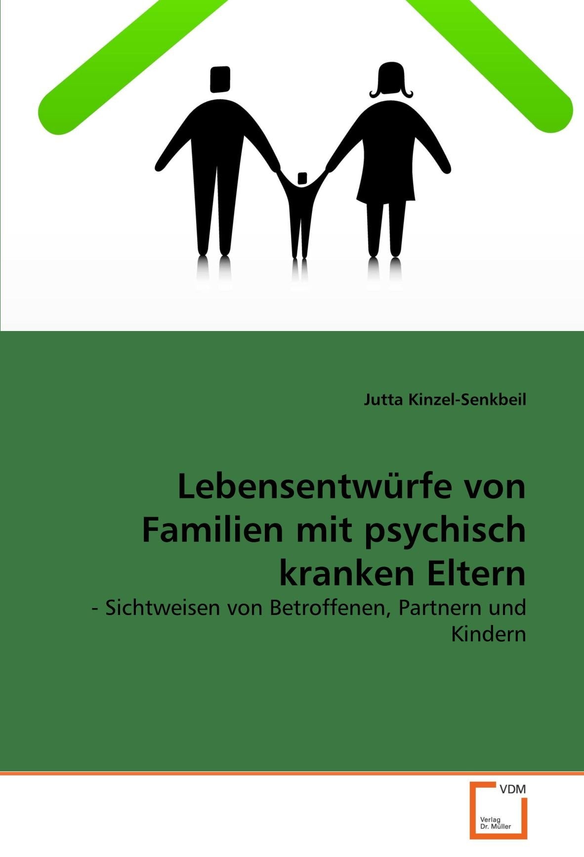 Lebensentwürfe von Familien mit psychisch kranken Eltern: - Sichtweisen von Betroffenen, Partnern und Kindern Learning & Reference
