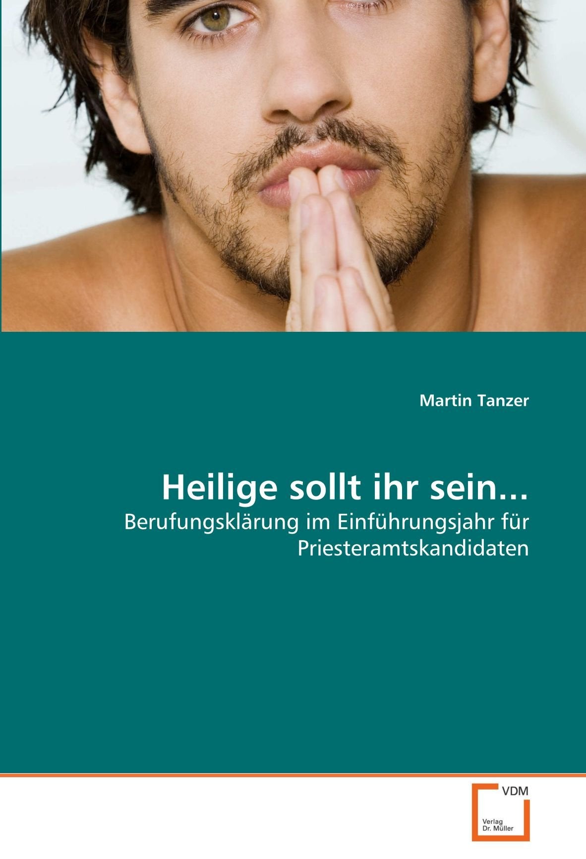 Heilige sollt ihr sein...: Berufungsklärung im Einführungsjahr für Priesteramtskandidaten Religion & Esotericism