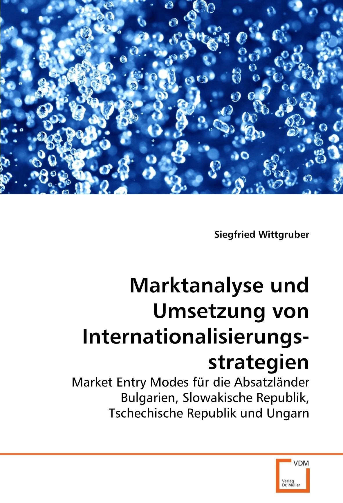 Marktanalyse und Umsetzung von Internationalisierungs-strategien: Market Entry Modes für die Absatzländer Bulgarien, Slowakische Republik, Tschechische Republik und Ungarn Law