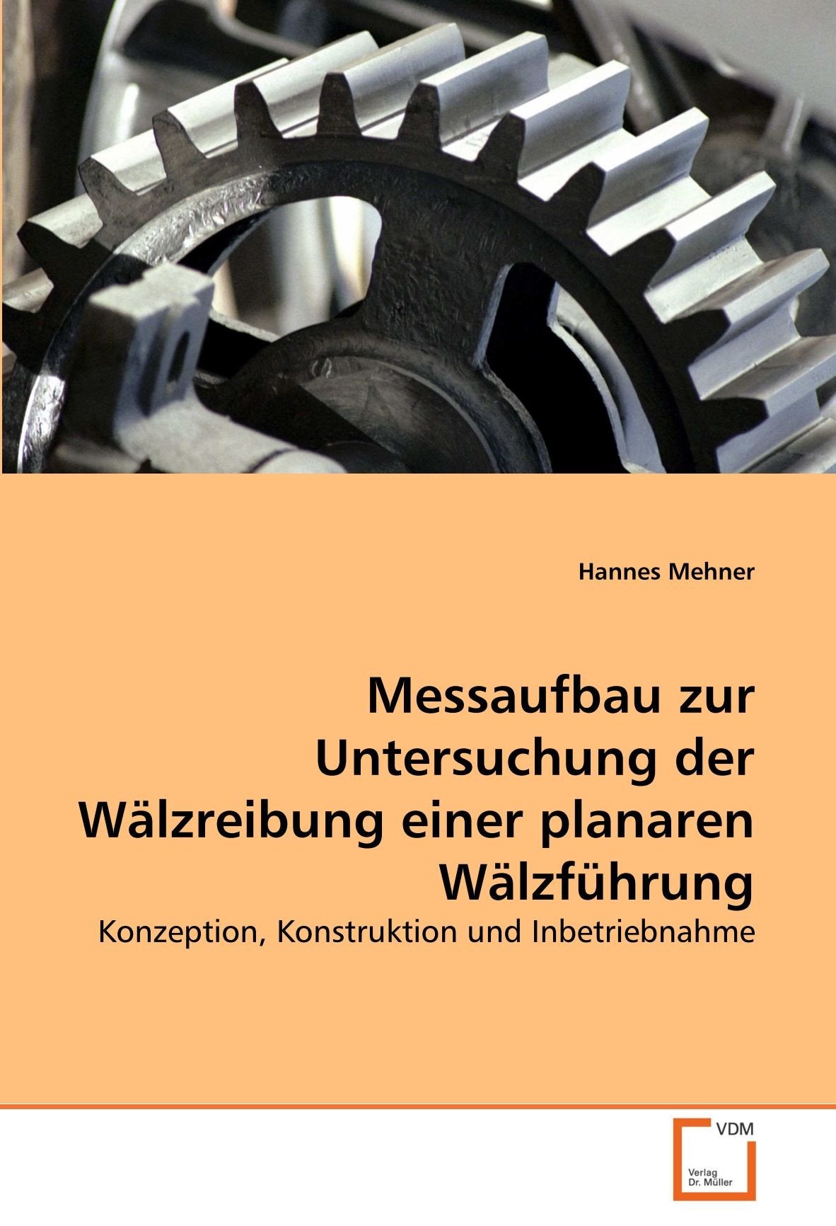 Messaufbau zur Untersuchung der Wälzreibung einer planaren Wälzführung: Konzeption, Konstruktion und Inbetriebnahme Business & Technology