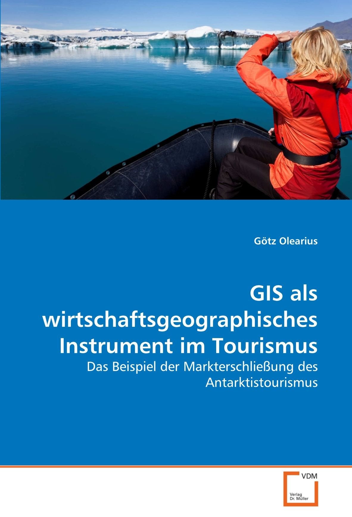 GIS als wirtschaftsgeographisches Instrument im Tourismus: Das Beispiel der Markterschließung des Antarktistourismus Business & Technology