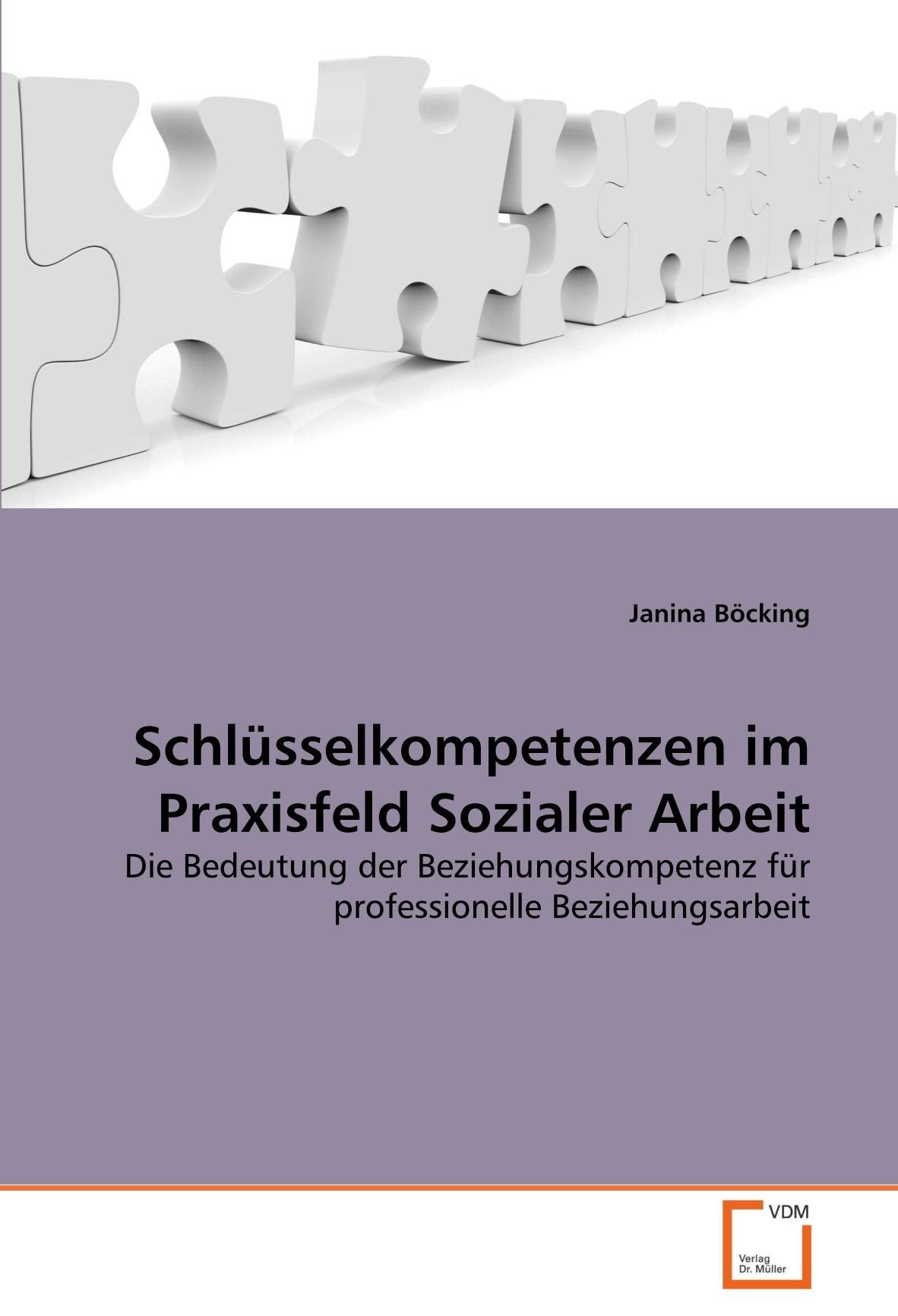 Schlüsselkompetenzen im Praxisfeld Sozialer Arbeit: Die Bedeutung der Beziehungskompetenz für professionelle Beziehungsarbeit Learning & Reference