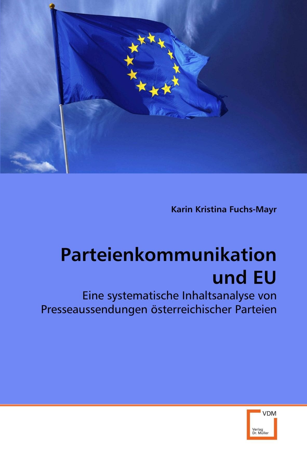 Parteienkommunikation und EU: Eine systematische Inhaltsanalyse von Presseaussendungen österreichischer Parteien Law