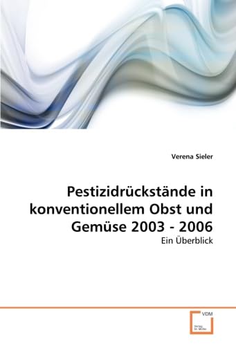 Pestizidrückstände in konventionellem Obst und Gemüse 2003 - 2006: Ein Überblick Natural Sciences