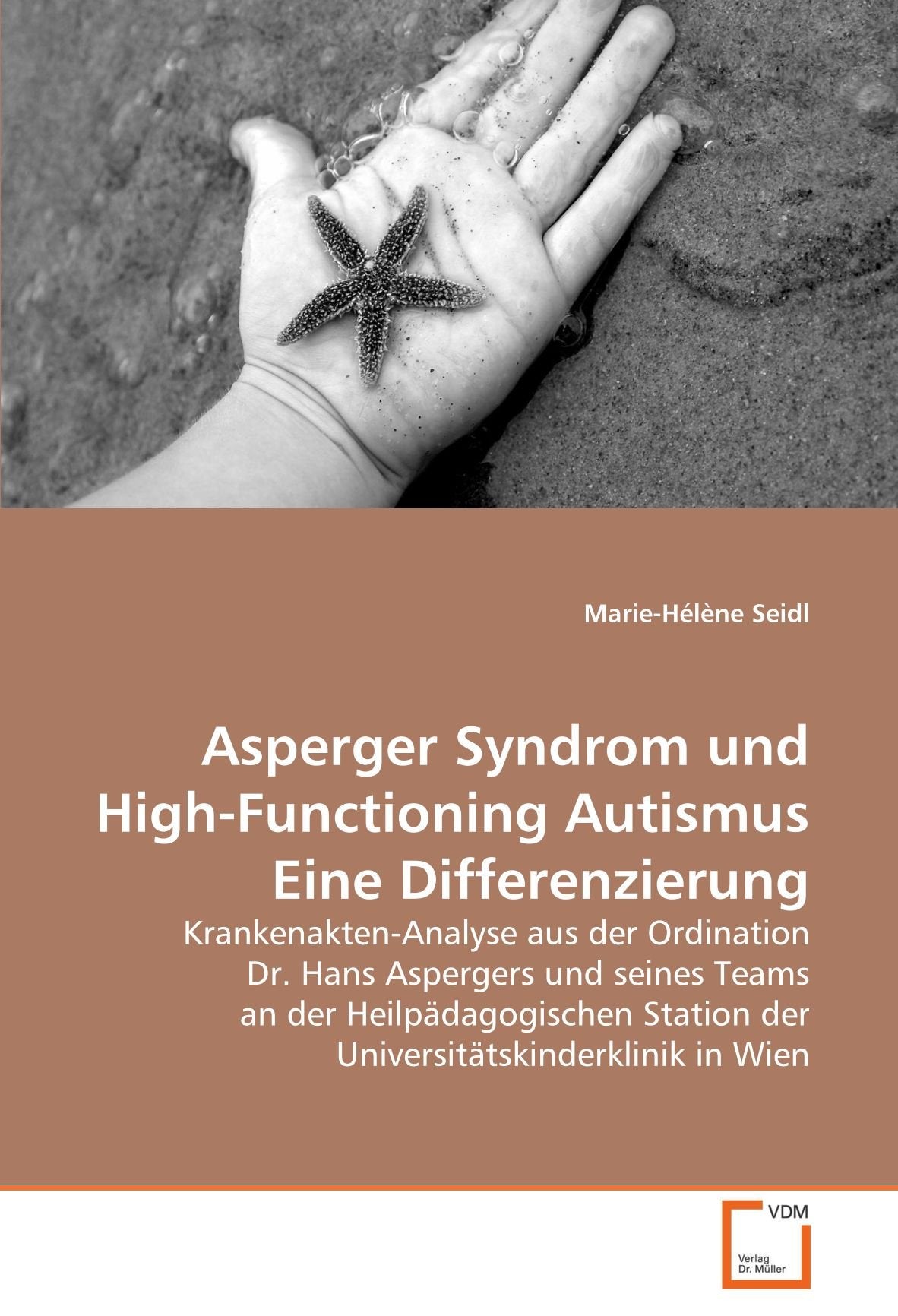 Asperger Syndrom und High-Functioning Autismus Eine Differenzierung: Krankenakten-Analyse aus der Ordination Dr. Hans Aspergers und seines Teams an ... Station der Universitätskinderklinik in Wien Psychology