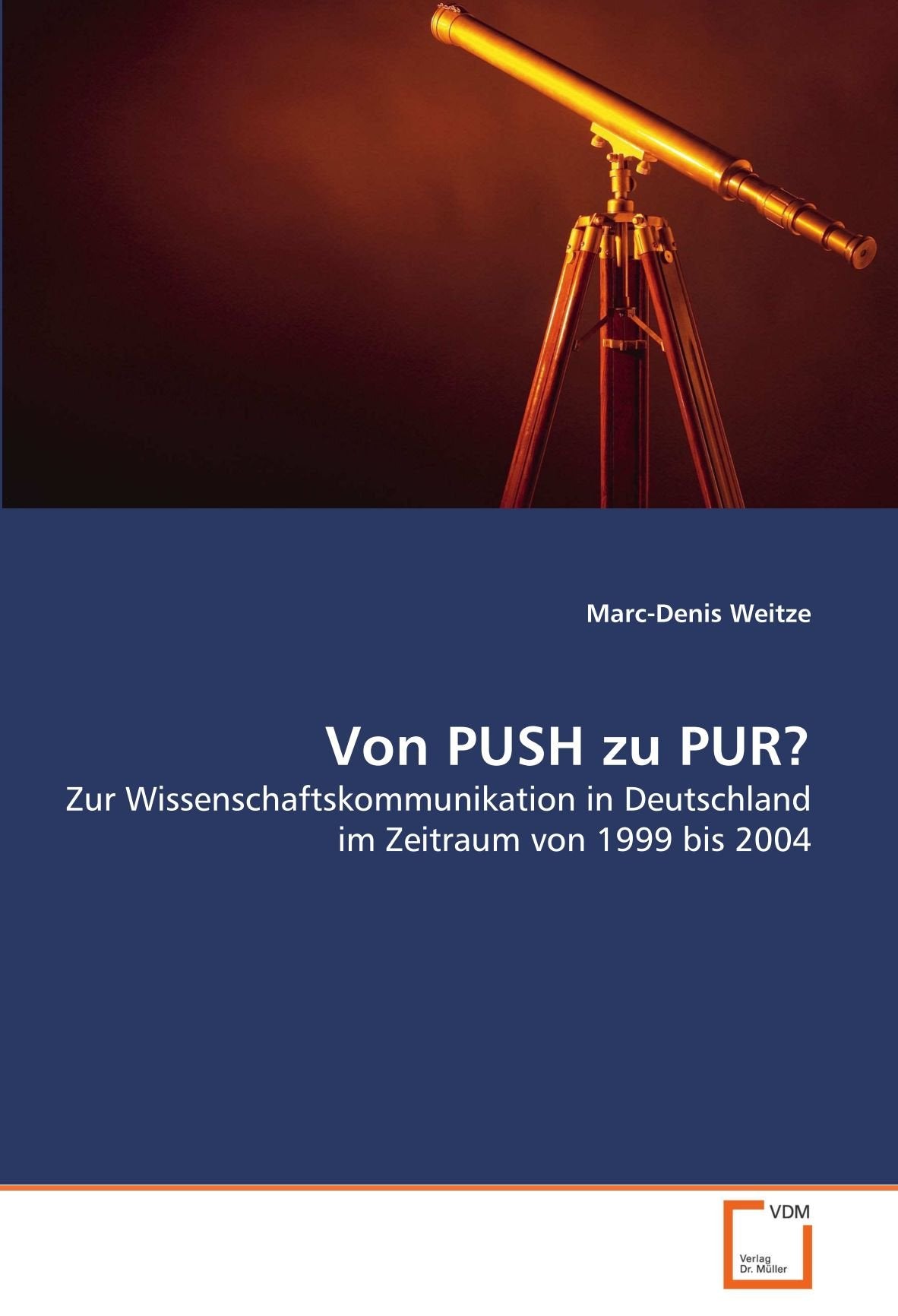 Von PUSH zu PUR?: Zur Wissenschaftskommunikation in Deutschland im Zeitraum von 1999 bis 2004 Law