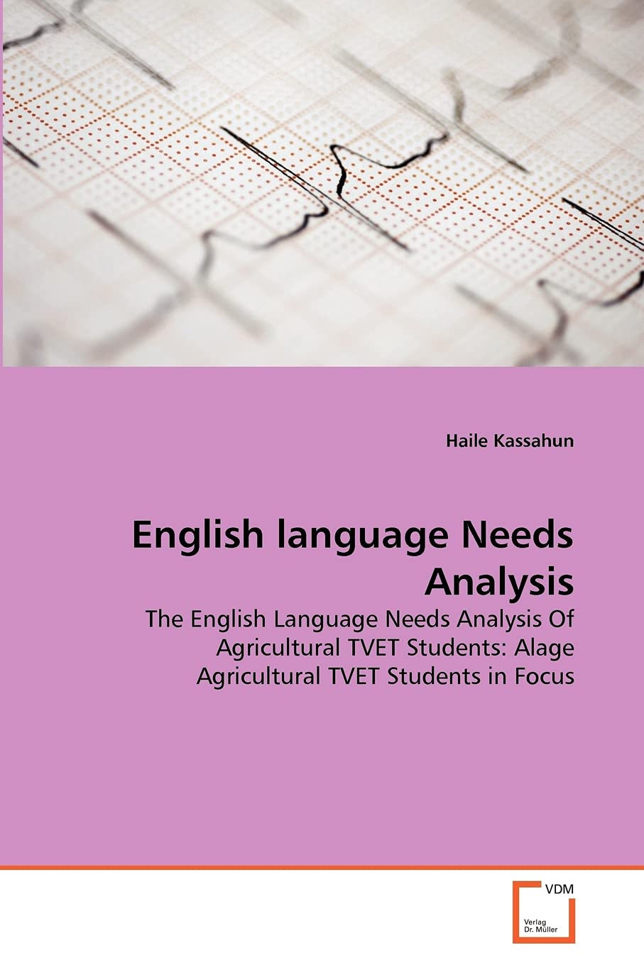 English language Needs Analysis: The English Language Needs Analysis Of Agricultural TVET Students: Alage Agricultural TVET Students in Focus Law