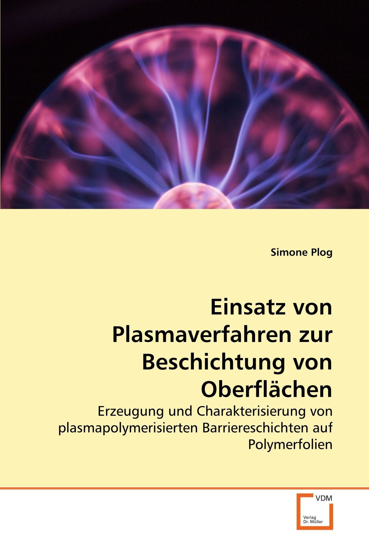 Einsatz von Plasmaverfahren zur Beschichtung von Oberflächen: Erzeugung und Charakterisierung von plasmapolymerisierten Barriereschichten auf Polymerfolien Natural Sciences