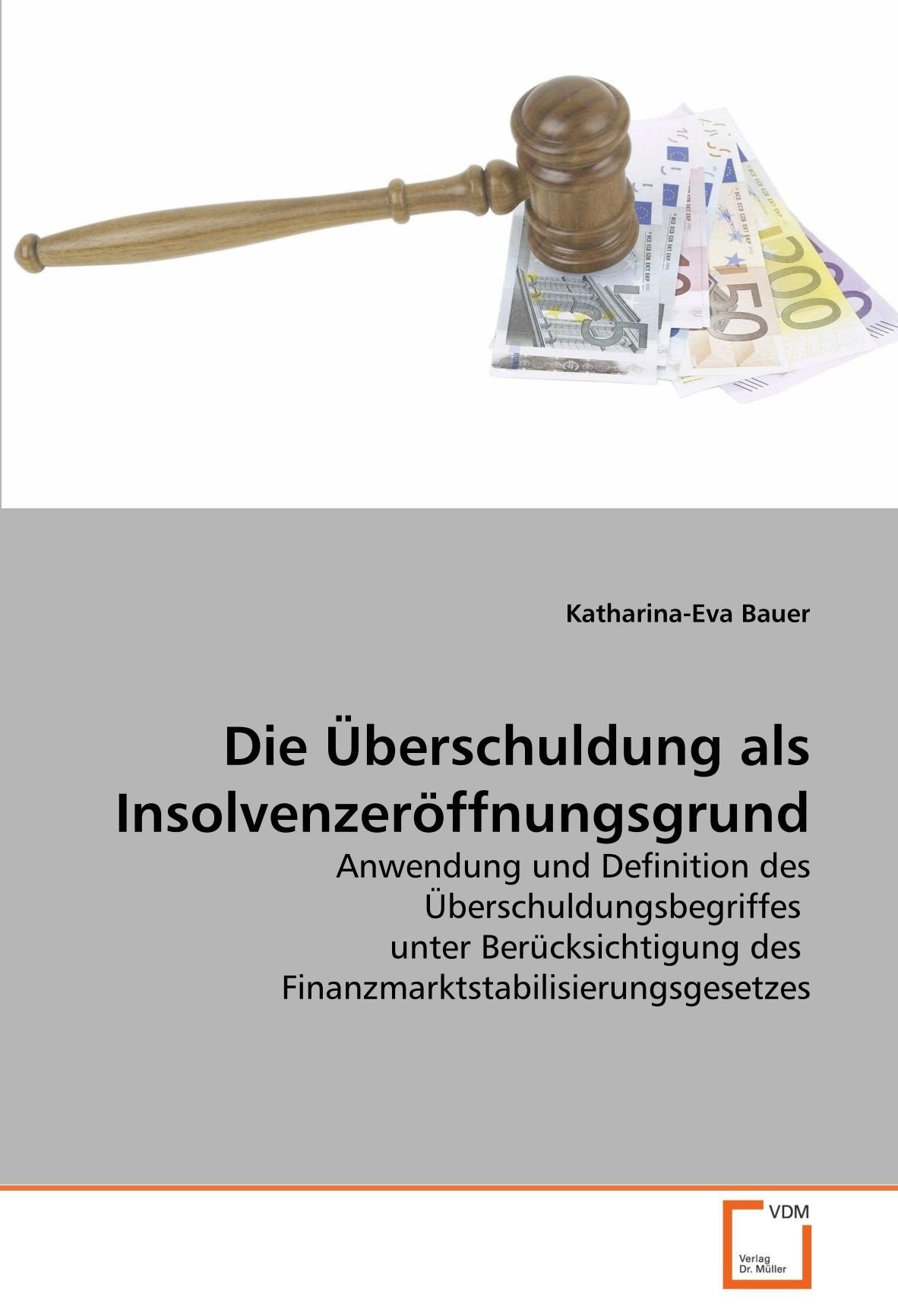 Die Überschuldung als Insolvenzeröffnungsgrund: Anwendung und Definition des Überschuldungsbegriffes unter Berücksichtigung des Finanzmarktstabilisierungsgesetzes Law