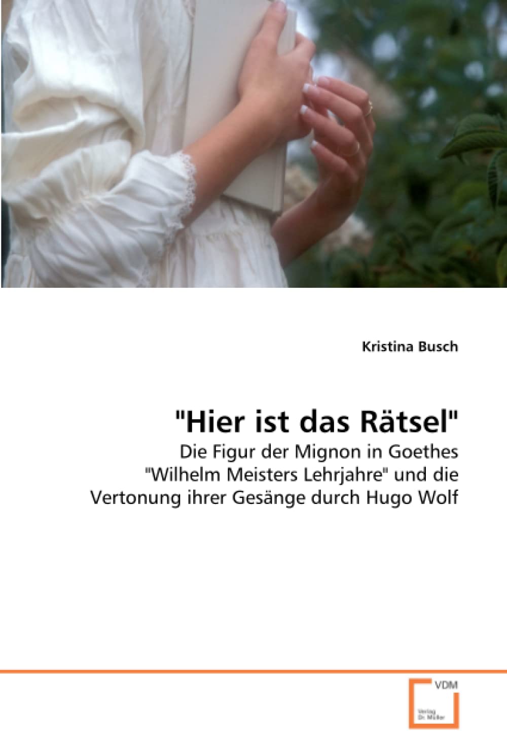 "Hier ist das Rätsel": Die Figur der Mignon in Goethes "Wilhelm Meisters Lehrjahre" und die Vertonung ihrer Gesänge durch Hugo Wolf Social Sciences