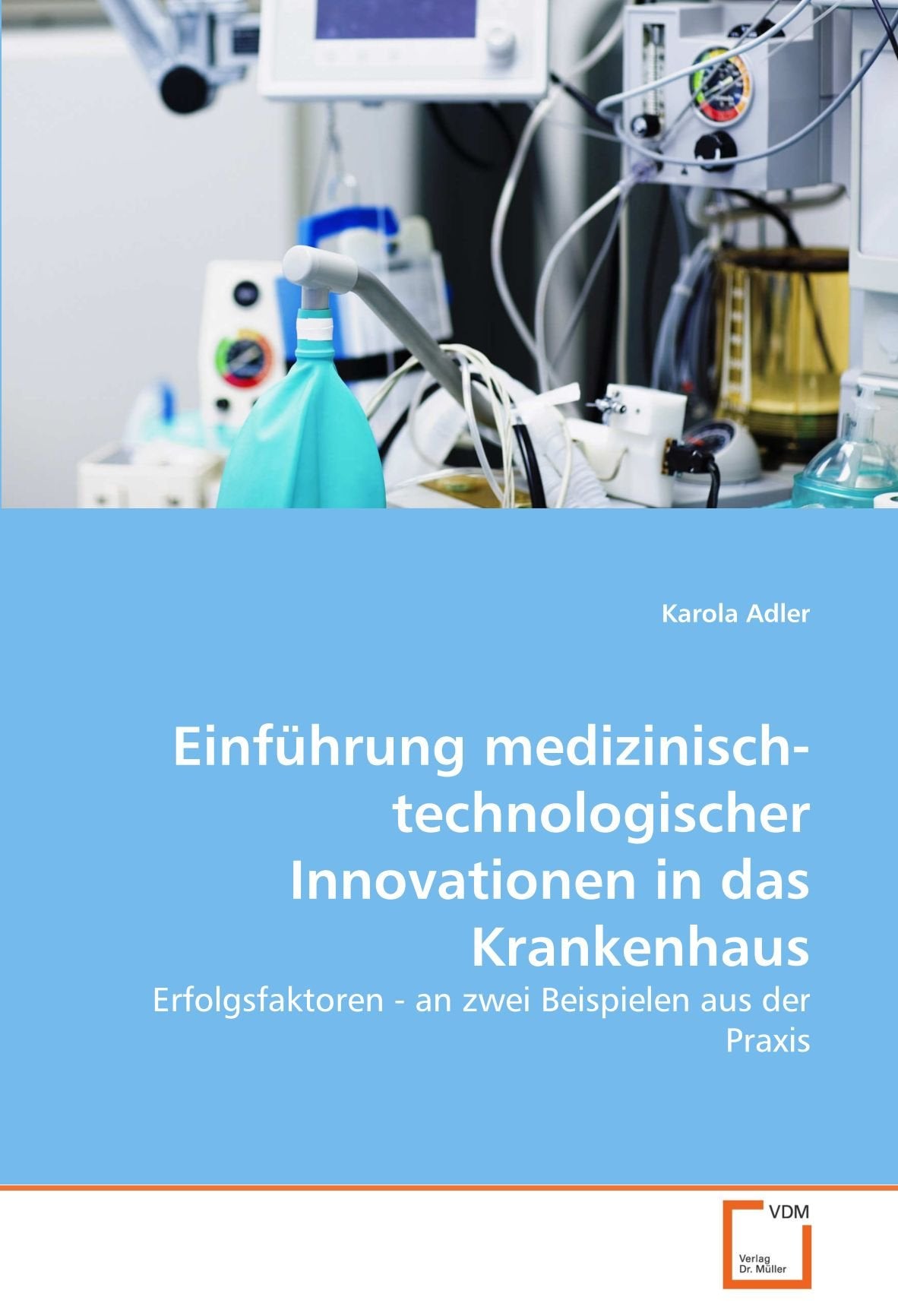 Einführung medizinisch-technologischer Innovationen in das Krankenhaus: Erfolgsfaktoren - an zwei Beispielen aus der Praxis Law