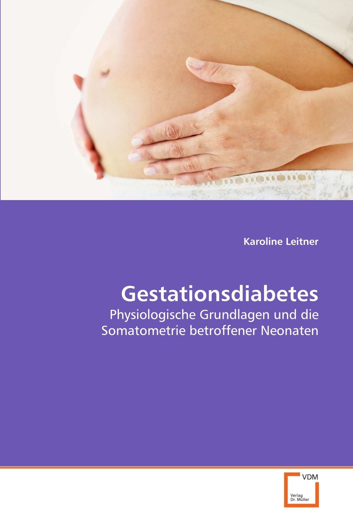 Gestationsdiabetes: Physiologische Grundlagen und die Somatometrie betroffener Neonaten Medicine
