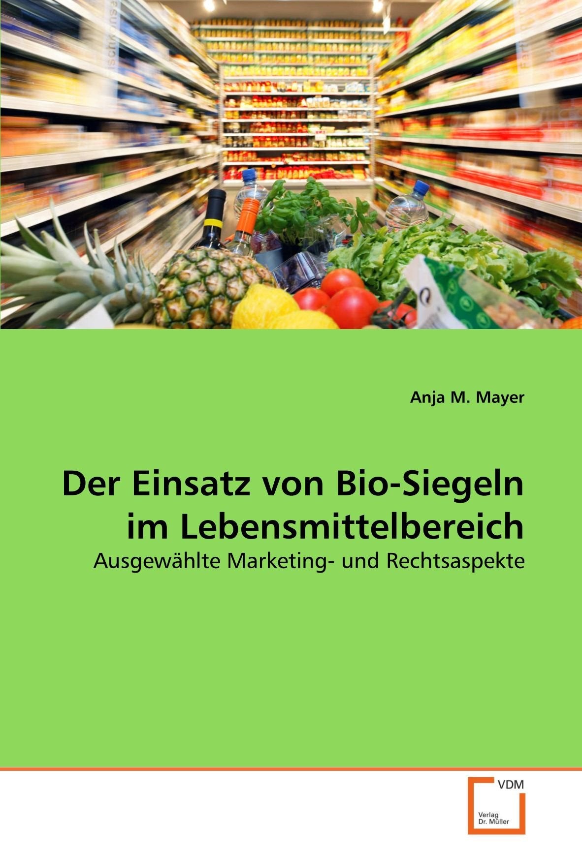 Der Einsatz von Bio-Siegeln im Lebensmittelbereich: Ausgewählte Marketing- und Rechtsaspekte Law