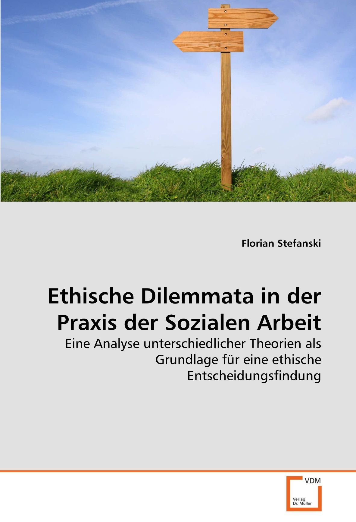 Ethische Dilemmata in der Praxis der Sozialen Arbeit: Eine Analyse unterschiedlicher Theorien als Grundlage für eine ethische Entscheidungsfindung Politics & Society