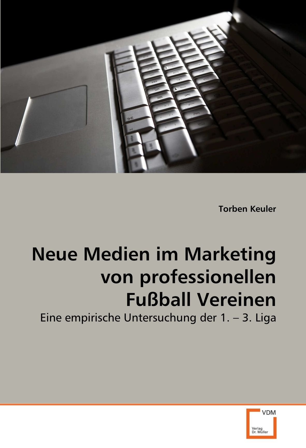 Neue Medien im Marketing von professionellen Fußball Vereinen: Eine empirische Untersuchung der 1. ? 3. Liga Law