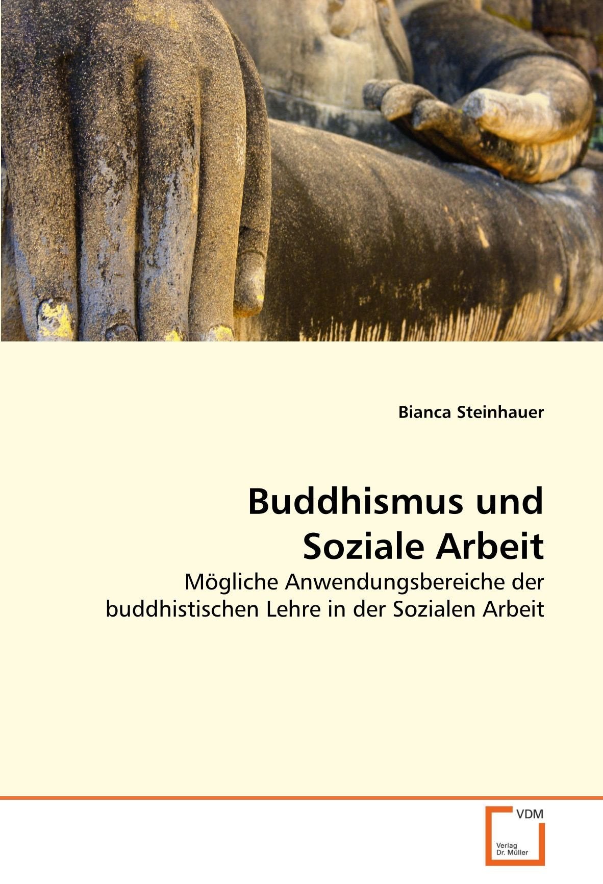 Buddhismus und Soziale Arbeit: Mögliche Anwendungsbereiche der buddhistischen Lehre in der Sozialen Arbeit Politics & Society