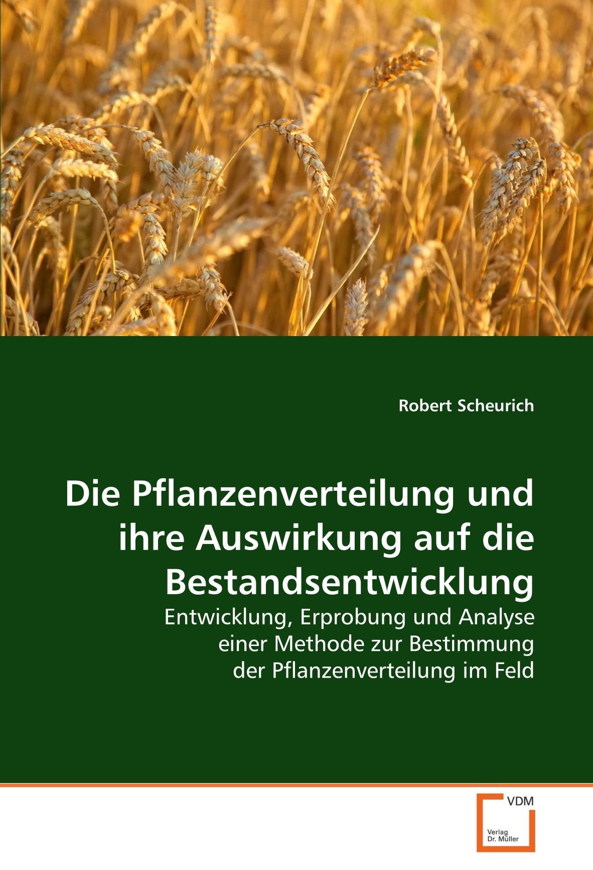Die Pflanzenverteilung und ihre Auswirkung auf die Bestandsentwicklung: Entwicklung, Erprobung und Analyse einer Methode zur Bestimmung der Pflanzenverteilung im Feld Natural Sciences