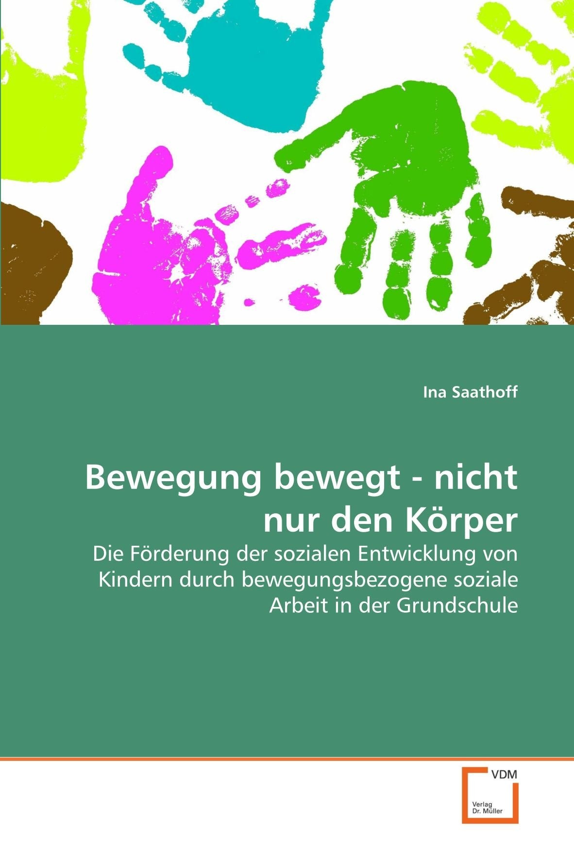 Bewegung bewegt - nicht nur den Körper: Die Förderung der sozialen Entwicklung von Kindern durch bewegungsbezogene soziale Arbeit in der Grundschule Learning & Reference