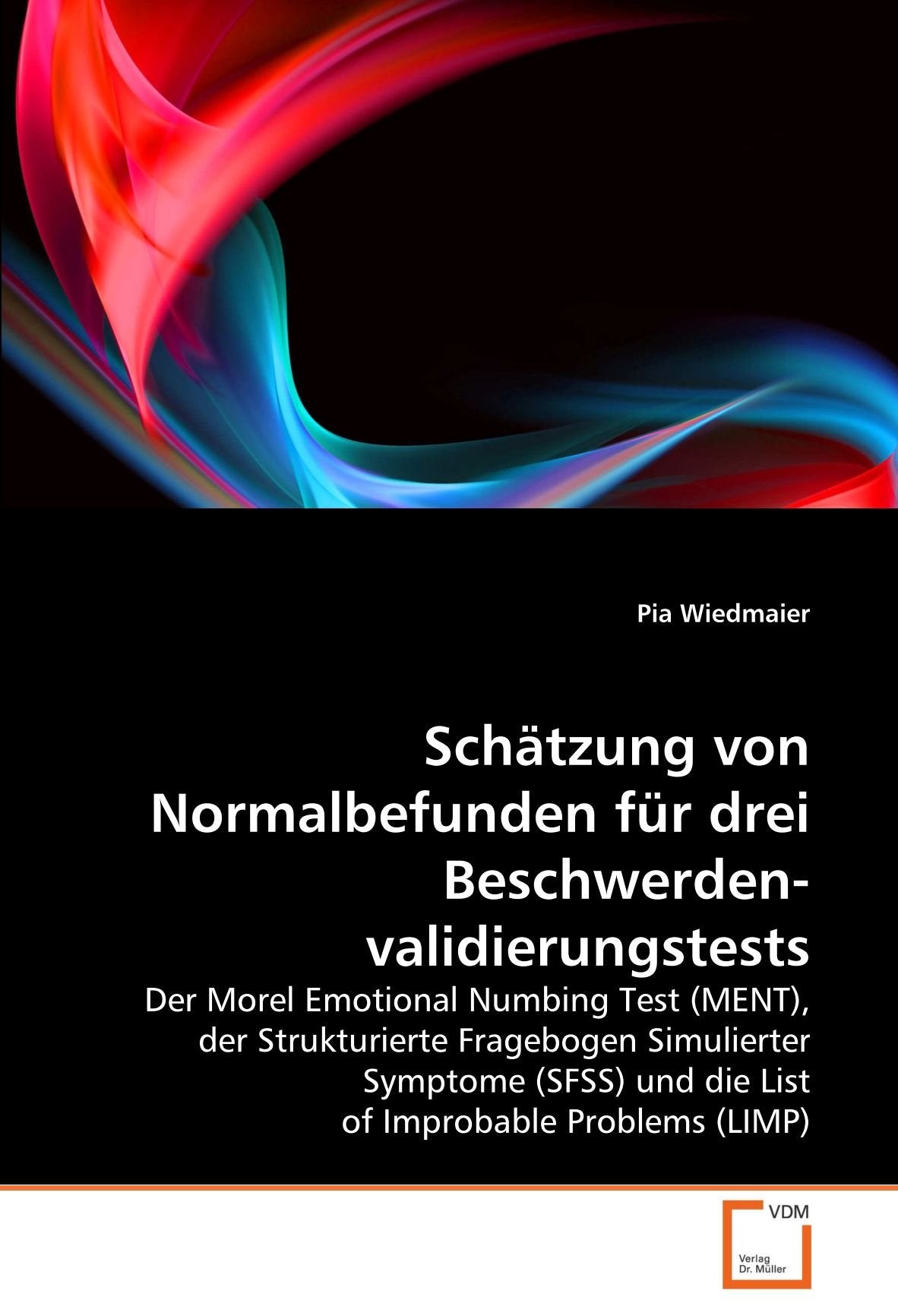 Schätzung von Normalbefunden für drei Beschwerdenvalidierungstests: Der Morel Emotional Numbing Test (MENT), der Strukturierte Fragebogen Simulierter ... und die List of Improbable Problems (LIMP) Psychology