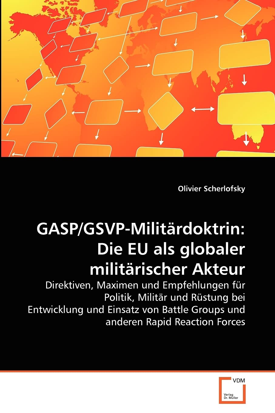 GASP/GSVP-Militärdoktrin: Die EU als globaler militärischer Akteur: Direktiven, Maximen und Empfehlungen für Politik, Militär und Rüstung bei ... Groups und anderen Rapid Reaction Forces Law