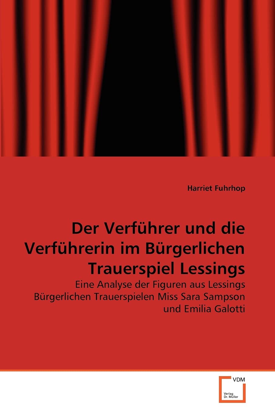 Der Verführer und die Verführerin im Bürgerlichen Trauerspiel Lessings: Eine Analyse der Figuren aus Lessings Bürgerlichen Trauerspielen Miss Sara Sampson und Emilia Galotti Books