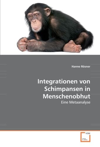 Integrationen von Schimpansen in Menschenobhut: Eine Metaanalyse Natural Sciences