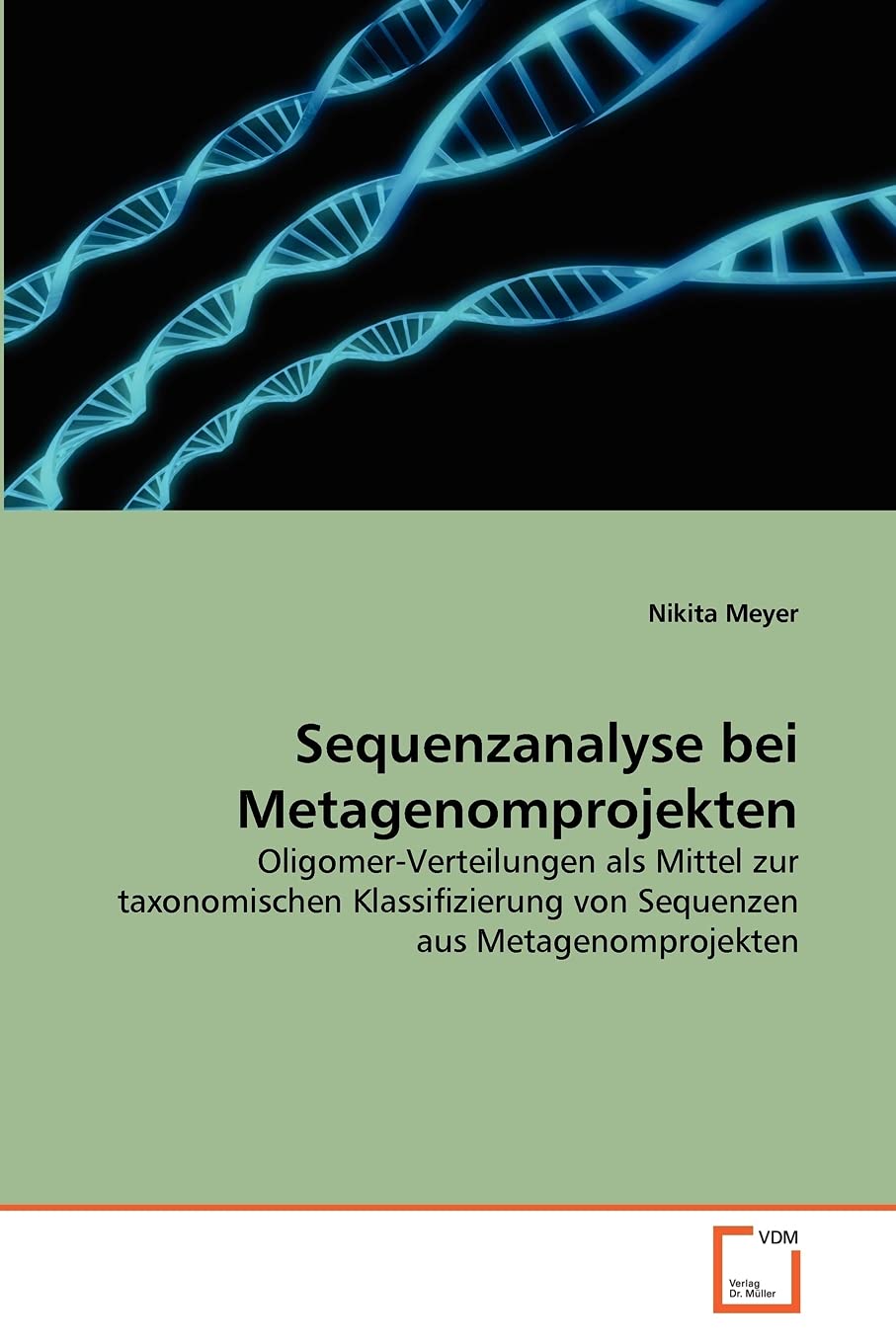 Sequenzanalyse bei Metagenomprojekten: Oligomer-Verteilungen als Mittel zur taxonomischen Klassifizierung von Sequenzen aus Metagenomprojekten Natural Sciences