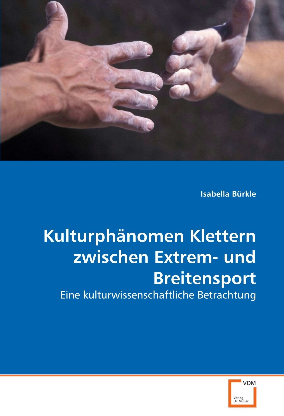 Kulturphänomen Klettern zwischen Extrem- und Breitensport: Eine kulturwissenschaftliche Betrachtung Politics & History