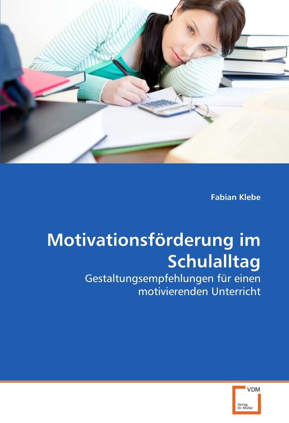 Motivationsförderung im Schulalltag: Gestaltungsempfehlungen für einen motivierenden Unterricht Learning & Reference