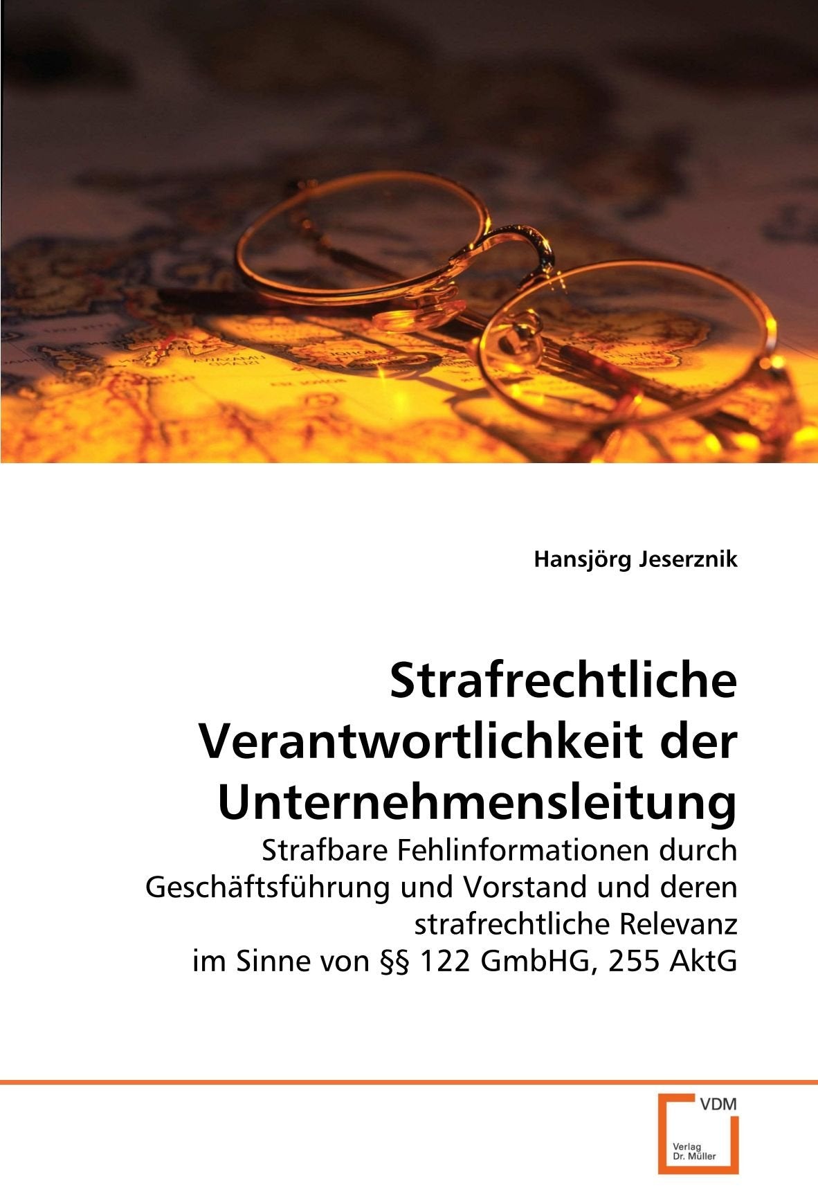 Strafrechtliche Verantwortlichkeit der Unternehmensleitung: Strafbare Fehlinformationen durch Geschäftsführung und Vorstand und deren strafrechtliche Relevanz im Sinne von §§ 122 GmbHG, 255 AktG Law