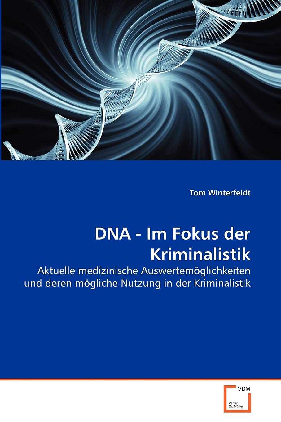DNA - Im Fokus der Kriminalistik: Aktuelle medizinische Auswertemöglichkeiten und deren mögliche Nutzung in der Kriminalistik Law