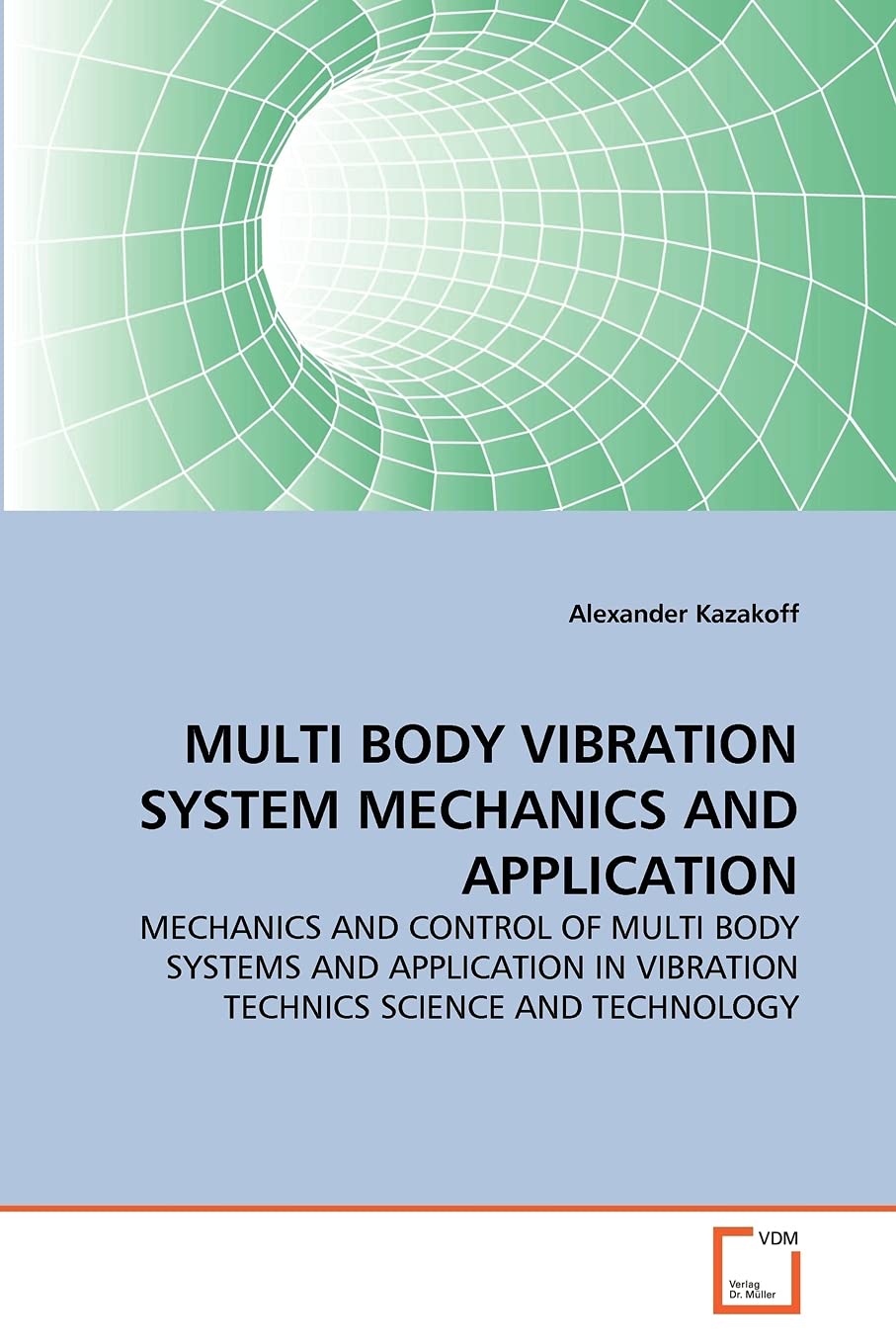 MULTI BODY VIBRATION SYSTEM MECHANICS AND APPLICATION: MECHANICS AND CONTROL OF MULTI BODY SYSTEMS AND APPLICATION IN VIBRATION TECHNICS SCIENCE AND TECHNOLOGY Business & Technology