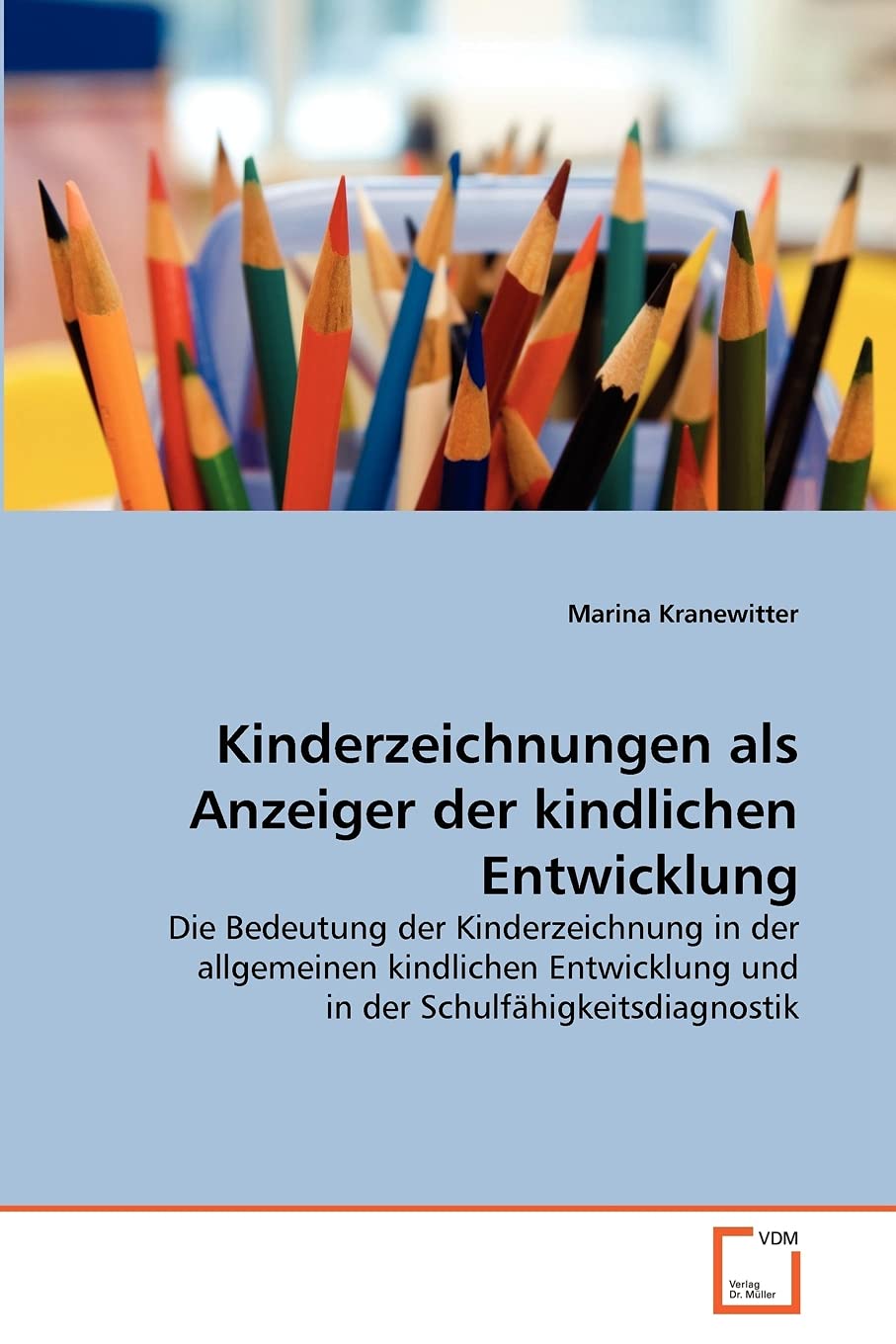 Kinderzeichnungen als Anzeiger der kindlichen Entwicklung: Die Bedeutung der Kinderzeichnung in der allgemeinen kindlichen Entwicklung und in der Schulfähigkeitsdiagnostik Learning & Reference